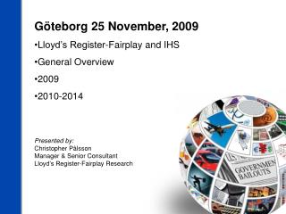 Göteborg 25 November, 2009 Lloyd’s Register-Fairplay and IHS General Overview 2009 2010-2014
