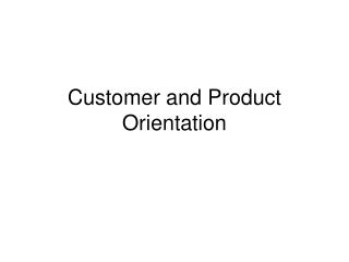 Customer and Product Orientation