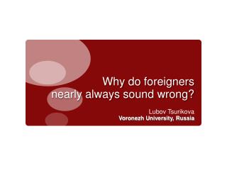 Why do foreigners nearly always sound wrong?