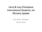 Larry Lucy Champoux International Students, Inc Ministry Update