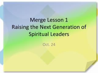 Merge Lesson 1 Raising the Next Generation of Spiritual Leaders