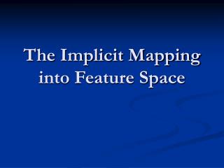 The Implicit Mapping into Feature Space