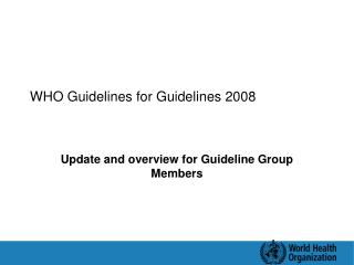 WHO Guidelines for Guidelines 2008