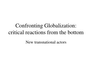 Confronting Globalization: critical reactions from the bottom