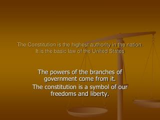 The Constitution is the highest authority in the nation. It is the basic law of the United States