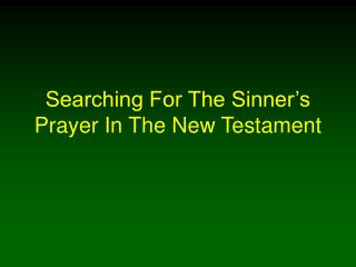 Searching For The Sinner’s Prayer In The New Testament
