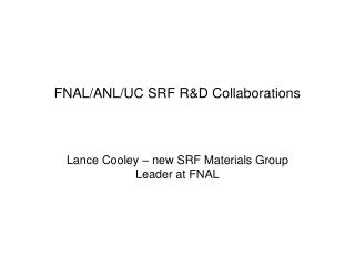 FNAL/ANL/UC SRF R&amp;D Collaborations