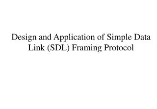 Design and Application of Simple Data Link (SDL) Framing Protocol