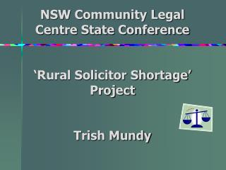 NSW Community Legal Centre State Conference ‘Rural Solicitor Shortage’ Project Trish Mundy