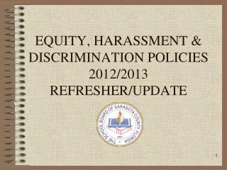 EQUITY, HARASSMENT &amp; DISCRIMINATION POLICIES 2012/2013 REFRESHER/UPDATE