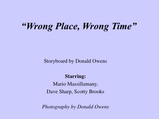 “Wrong Place, Wrong Time”