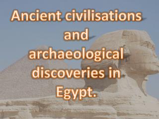 Ancient civilisations and archaeological discoveries in Egypt.