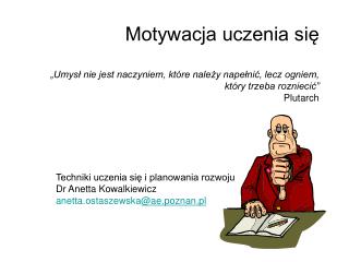 Techniki uczenia się i planowania rozwoju Dr Anetta Kowalkiewicz anetta.ostaszewska @ae.poznan.pl