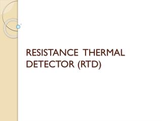 RESISTANCE THERMAL DETECTOR (RTD)