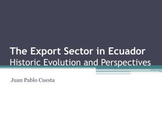The Export Sector in Ecuador Historic Evolution and Perspectives
