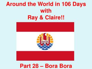 Around the World in 106 Days with Ray & Claire!! Part 28 – Bora Bora