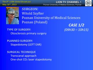 SURGEON: Witold Szyfter Poznan University of Medical Sciences Poznan (Poland)
