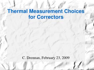 Thermal Measurement Choices for Correctors