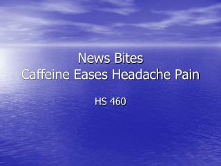 News Bites Caffeine Eases Headache Pain