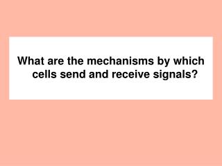 What are the mechanisms by which cells send and receive signals?