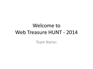Welcome to Web Treasure HUNT - 2014