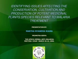 PRESENTATION BY: MARTHA NYAWERA NJAMA PROMETRA KENYA THE AFRICA HERBAL ANTI-MALARIAL