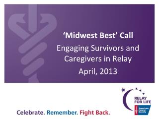 ‘Midwest Best’ Call Engaging Survivors and Caregivers in Relay April, 2013