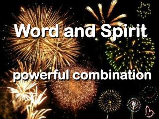 Word and Spirit powerful combination