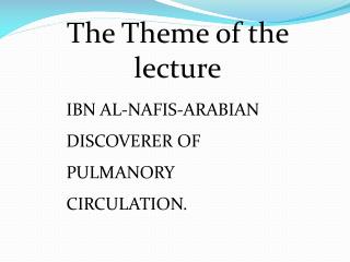 IBN AL-NAFIS-ARABIAN DISCOVERER OF PULMANORY CIRCULATION.