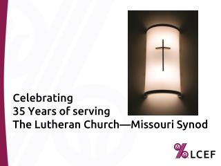 Celebrating 35 Years of serving The Lutheran Church—Missouri Synod
