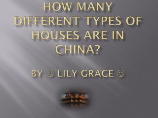 How many different types of houses are in China? By  Lily-grace 