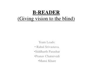 B-READER (Giving vision to the blind)