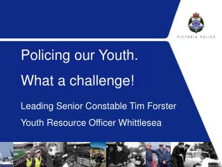 Leading Senior Constable Tim Forster Youth Resource Officer Whittlesea