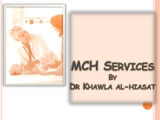 MCH Services By Dr Khawla al- hiasat