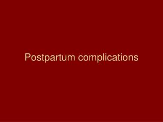 Postpartum complications