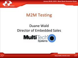 M2M Testing Duane Wald Director of Embedded Sales