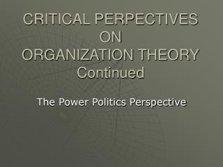 CRITICAL PERPECTIVES ON ORGANIZATION THEORY Continued