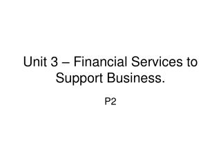 Unit 3 – Financial Services to Support Business.