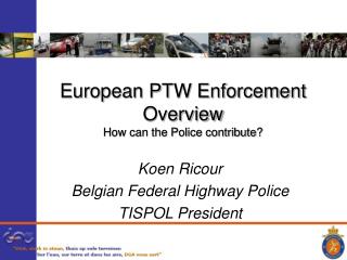 European PTW Enforcement Overview How can the Police contribute?