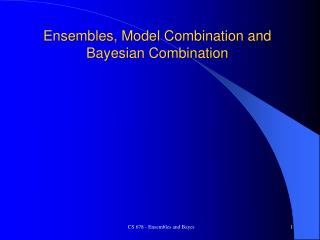 Ensembles, Model Combination and Bayesian Combination