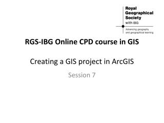 RGS-IBG Online CPD course in GIS Creating a GIS project in ArcGIS