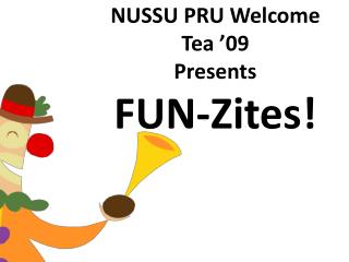 NUSSU PRU Welcome Tea ’09 Presents FUN-Zites!