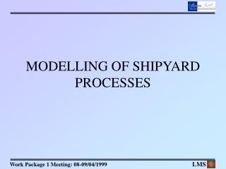 MODELLING OF SHIPYARD PROCESSES