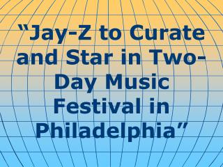“Jay-Z to Curate and Star in Two-Day Music Festival in Philadelphia”