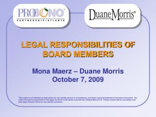 LEGAL RESPONSIBILITIES OF BOARD MEMBERS Mona Maerz – Duane Morris October 7, 2009