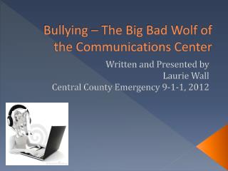 Bullying – The Big Bad Wolf of the Communications Center