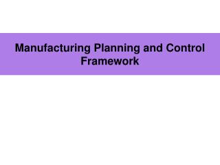 Manufacturing Planning and Control Framework