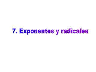 7. Exponentes y radicales