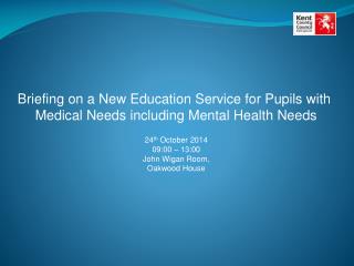 Briefing on a New Education Service for Pupils with Medical Needs including Mental Health Needs