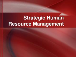 Strategic Human Resource Management